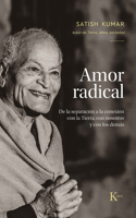 Amor Radical: de la Separación a la Conexión Con La Tierra, Con Nosotros Y Los Demás