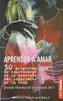 Aprender a amar: 30 preguntas para no equivocarse en la aventura mas importante de la vida