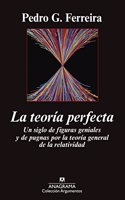 La teoria perfecta: Un siglo de figuras geniales y de pugnas por la teoria general de la relatividad