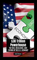 $30 Trillion Powerhouse: The Rise, Resilience, and Future of the U.S. Economy