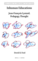 Inhuman Educations: Jean-François Lyotard, Pedagogy, Thought(7 Brill Guides to Scholarship in Education)