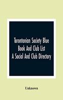 Torontonian Society Blue Book And Club List; A Social And Club Directory