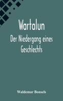 Wartalun: Der Niedergang eines Geschlechts