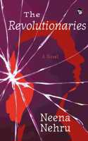 The Revolutionaries : A Novel [Paperback] Neena Nehru [Paperback] Neena Nehru [Paperback] Neena Nehru [Paperback] Neena Nehru