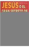 Jesus O El Gran Secreto de La Iglesia