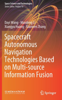 Spacecraft Autonomous Navigation Technologies Based on Multi-Source Information Fusion