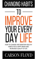 Changing Habits to Improve Your Every Day Life