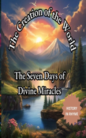 The Creation of the World: The Seven Days of Divine Miracles