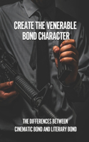 Create The Venerable Bond Character: The Differences Between Cinematic Bond And Literary Bond: Traits Of Poisonous Vendettas