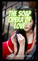 The Soap Opera of Love: love stories, couple secrets, love heartache, love affair, love, pleasure, romance, dating, love adventure, couple problem