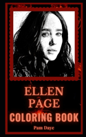 Ellen Page Coloring Book: A Beautiful Actress and a Motivating Stress Relief Adult Coloring Book