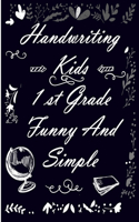 Handwriting Kids 1st Grade Funny And Simple: Handwriting Practice for Kids, Grades 1 through 4/(8.5 X 11-110 pages)