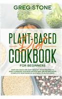 Plant-Based Diet Cookbook for Beginners: Over 200 Quick and Easy Healthy Vegan Recipes to Reset & Energize your Body without Meat and Refined sugar (Complete Vegetarian 30-Days Meal Plan In