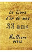 Le Livre d'Or de mes 33 ans meilleurs voeux carnet de note: Carnet de note pour un anniversaire spécial 33 ans, cadeaux pour un ami, une amie, un collègue ou un collègue, quelqu'un de la famille, Idée Cadeau 