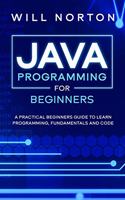 Java Programming for beginners: A piratical beginners guide to learn programming, fundamentals and code(3 Computer Programming)