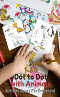 1-60 Dot to Dot with Animals: Activity Books For Preschool: Dot to Dot Books for Toddles Learning Drawing Coloring with AnimalsPre K to KindergartenHave Fun Game Matching for kid