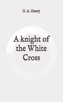 A knight of the White Cross: Original