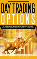 Day Trading Options: The Complete day trading crash course for beginners. Learn here all the strategies on how to do it for a living.