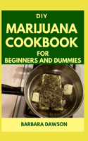 DIY Marijuana Cookbook For Beginners and Dummies: Perfect Manual To Cooking with Marijuana!