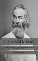 The Wound Dresser: A Series of Letters Written from the Hospitals in Washington During the War of the Rebellion: Large Print