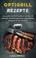 OptiGrill Rezepte: Das große OptiGrill Kochbuch mit über 70 leckeren, abwechslungsreichen und einfachen Rezepten für den OptiGrill