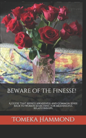 Beware of the Finesse!: A guide that brings awareness and common sense back to women searching for meaningful relationships.
