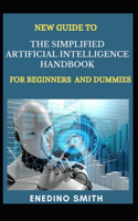 New Guide To The Simplified Artificial Intelligence Handbook For Beginners And Dummies