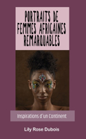 Portraits de Femmes Africaines Remarquables: Inspirations d'un Continent