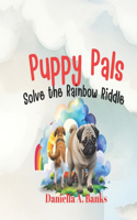 Puppy Pals Solve the Rainbow Riddle: (3 Puppy Pals)