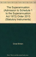 The Superannuation (Admission to Schedule 1 to the Superannuation Act 1972) Order 2013: (Statutory Instruments)