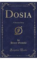 Dosia: A Russian Story (Classic Reprint): A Russian Story (Classic Reprint)