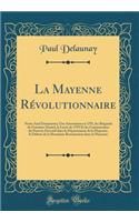 La Mayenne Révolutionnaire: Notes And Documents; Une Arrestation en 1791, les Brigands de Fontaine-Daniel, la Levée de 1792 Et les Commissaires du Pouvoir Exécutif dans le Département de la Mayenne, le Débuts de la Deuxième Restauration dans la May