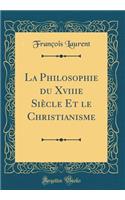 La Philosophie Du Xviiie Siï¿½cle Et Le Christianisme (Classic Reprint)