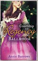 Courtship in the Regency Ballroom: His Cinderella Bride / Devilish Lord, Mysterious Miss