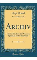 Archiv: FÃ¼r Das Studium Der Neueren Sprachen Und Literaturen (Classic Reprint)