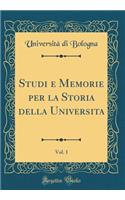 Studi E Memorie Per La Storia Della Universita, Vol. 1 (Classic Reprint)