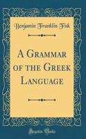 A Grammar of the Greek Language (Classic Reprint)