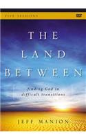 The The Land Between: A DVD Study Land Between: A DVD Study: Finding God in Difficult Transitions