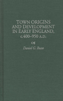 Town Origins and Development in Early England, c.400-950 A.D.