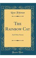 The Rainbow Cat: And Other Stories (Classic Reprint)