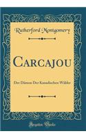 Carcajou: Der Dï¿½mon Der Kanadischen Wï¿½lder (Classic Reprint)