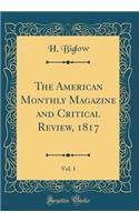 The American Monthly Magazine and Critical Review, 1817, Vol. 1 (Classic Reprint)