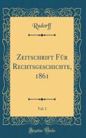 Zeitschrift Für Rechtsgeschichte, 1861, Vol. 1 (Classic Reprint)