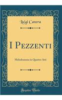 I Pezzenti: Melodramma in Quattro Atti (Classic Reprint)