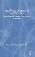 Behavioural Dynamics at the Workplace: A Guide to Introspect, Practice and Transform