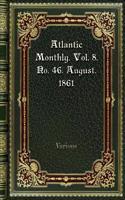 Atlantic Monthly. Vol. 8. No. 46. August. 1861