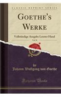 Goethe's Werke, Vol. 58: Vollständige Ausgabe Letzter Hand (Classic Reprint)