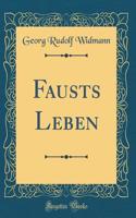 Fausts Leben (Classic Reprint)