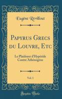 Papyrus Grecs du Louvre, Etc, Vol. 1: Le Plaidoyer d'Hypéride Contre Athénogène (Classic Reprint)