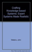 Crafting Knowledgeâ€“Based Systems: Expert Systems Made Realistic